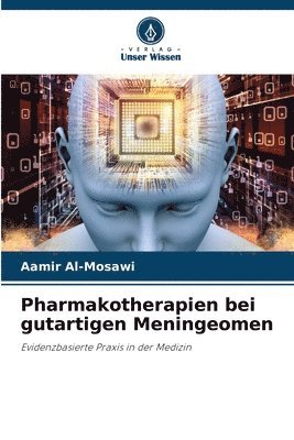 Aamir Al-Mosawi - Pharmakotherapien bei gutartigen Meningeomen, Häftad