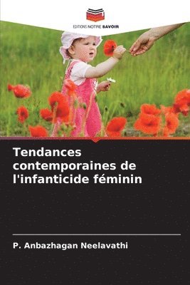 P Anbazhagan Neelavathi, P. Anbazhagan Neelavathi - Tendances contemporaines de l'infanticide féminin, Häftad