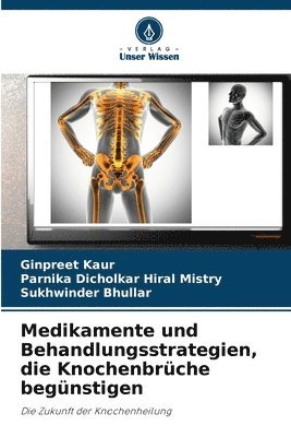 Ginpreet Kaur, Parnika Dicholkar Hiral Mistry, Sukhwinder Bhullar - Medikamente und Behandlungsstrategien, die Knochenbrüche begünstigen, Häftad