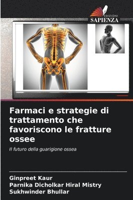 Ginpreet Kaur, Parnika Dicholkar Hiral Mistry, Sukhwinder Bhullar - Farmaci e strategie di trattamento che favoriscono le fratture ossee, Häftad