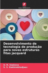 bokomslag Desenvolvimento de tecnologia de produção para novas estruturas fitas jacquard