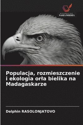 bokomslag Populacja, rozmieszczenie i ekologia orla bielika na Madagaskarze