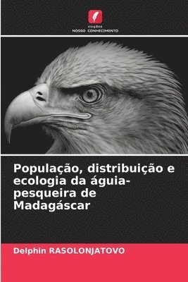 Delphin Rasolonjatovo, Delphin RASOLONJATOVO - População, distribuição e ecologia da águia-pesqueira de Madagáscar, Häftad