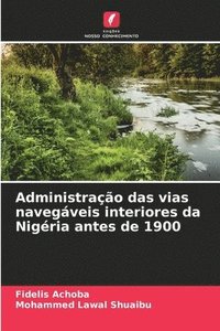 bokomslag Administração das vias navegáveis interiores da Nigéria antes de 1900