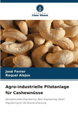 José Ferrer, Raquel Alejos, Raquel Ferrer, José - Agro-industrielle Pilotanlage für Cashewnüsse, Häftad