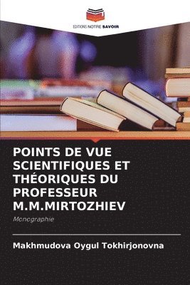 Makhmudova Oygul Tokhirjonovna - Points de Vue Scientifiques Et Théoriques Du Professeur M.M.Mirtozhiev, Häftad
