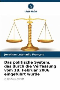 bokomslag Das politische System, das durch die Verfassung vom 18. Februar 2006 eingefhrt wurde