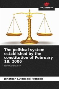 bokomslag The political system established by the constitution of February 18, 2006