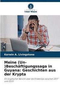 bokomslag Meine (Un-)Beschäftigungssaga in Guyana: Geschichten aus der Krypta