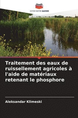 Aleksandar Klimeski - Traitement des eaux de ruissellement agricoles à l'aide de matériaux retenant le phosphore, Häftad