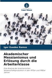 bokomslag Akademischer Messianismus und Erlösung durch die Arbeiterklasse