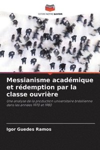 bokomslag Messianisme acadmique et rdemption par la classe ouvrire