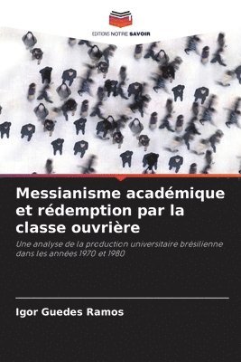 bokomslag Messianisme académique et rédemption par la classe ouvrière