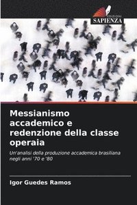 bokomslag Messianismo accademico e redenzione della classe operaia