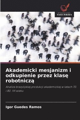 bokomslag Akademicki mesjanizm i odkupienie przez klas&#281; robotnicz&#261;