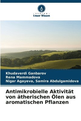bokomslag Antimikrobielle Aktivität von ätherischen Ölen aus aromatischen Pflanzen