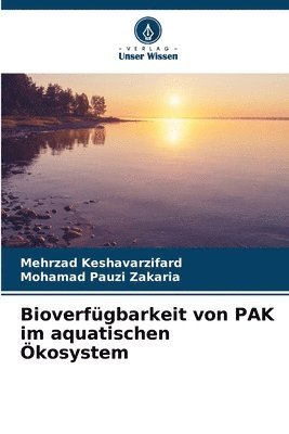 Mehrzad Keshavarzifard, Mohamad Pauzi Zakaria - Bioverfügbarkeit von PAK im aquatischen Ökosystem, Häftad
