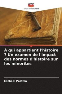 bokomslag À qui appartient l'histoire ? Un examen de l'impact des normes d'histoire sur les minorités