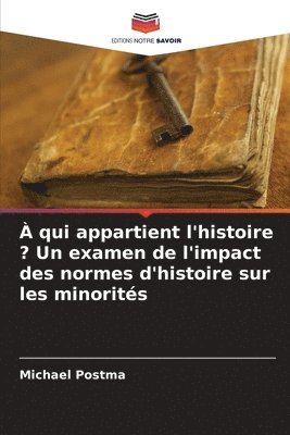 bokomslag À qui appartient l'histoire ? Un examen de l'impact des normes d'histoire sur les minorités