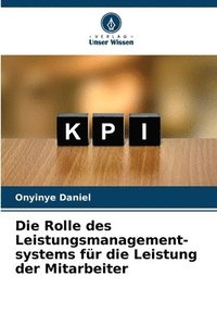 bokomslag Die Rolle des Leistungsmanagement- systems fr die Leistung der Mitarbeiter