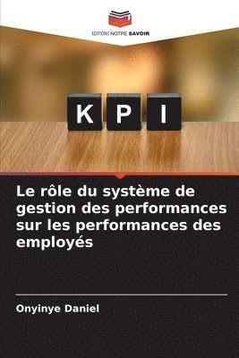 bokomslag Le rle du systme de gestion des performances sur les performances des employs