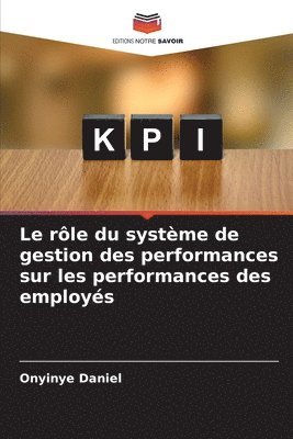 bokomslag rôle du système de gestion des performances sur les performances des employés