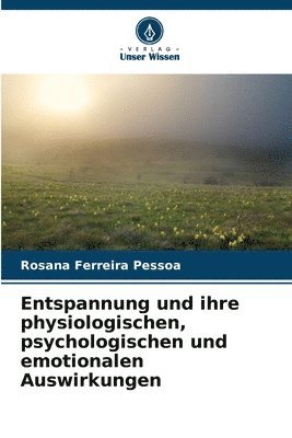 Entspannung und ihre physiologischen, psychologischen und emotionalen Auswirkungen 1