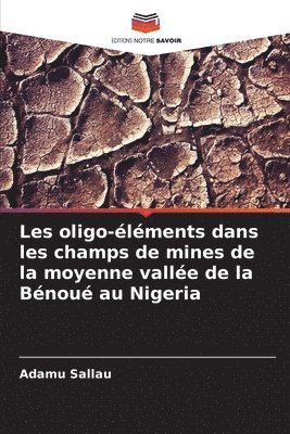 bokomslag Les oligo-lments dans les champs de mines de la moyenne valle de la Bnou au Nigeria