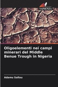 bokomslag Oligoelementi nei campi minerari del Middle Benue Trough in Nigeria