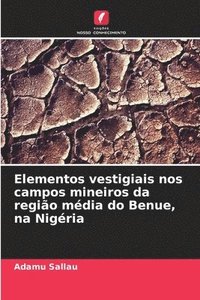 bokomslag Elementos vestigiais nos campos mineiros da regio mdia do Benue, na Nigria