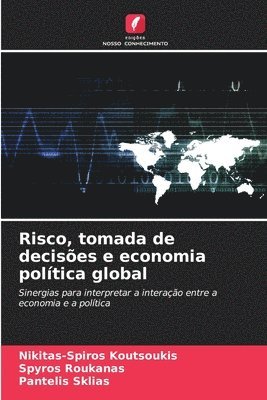 Nikitas-Spiros Koutsoukis, Spyros Roukanas, Pantelis Sklias - Risco, tomada de decisões e economia política global, Häftad