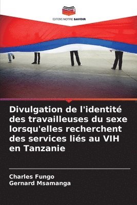 bokomslag Divulgation de l'identit des travailleuses du sexe lorsqu'elles recherchent des services lis au VIH en Tanzanie