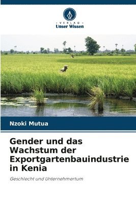 Gender und das Wachstum der Exportgartenbauindustrie in Kenia 1