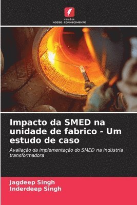Jagdeep Singh, Inderdeep Singh - Impacto da SMED na unidade de fabrico - Um estudo de caso, Häftad