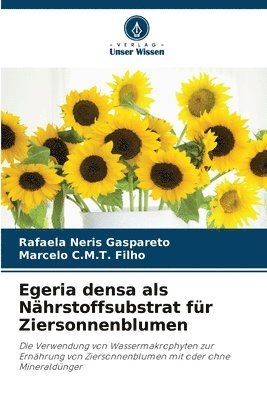 Rafaela Neris Gaspareto, Marcelo C M T Filho, Marcelo C. M. T. Filho, Marcelo C.M.T. Filho - Egeria densa als Nährstoffsubstrat für Ziersonnenblumen, Häftad