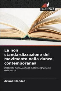 bokomslag La non standardizzazione del movimento nella danza contemporanea