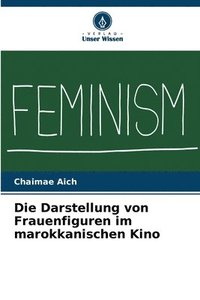 bokomslag Die Darstellung von Frauenfiguren im marokkanischen Kino