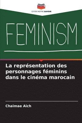 bokomslag La reprsentation des personnages fminins dans le cinma marocain