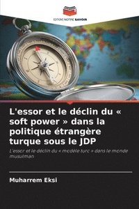 bokomslag L'essor et le dclin du soft power dans la politique trangre turque sous le JDP