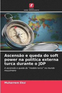 bokomslag Ascenso e queda do soft power na poltica externa turca durante o JDP