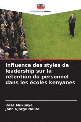 bokomslag Influence des styles de leadership sur la rtention du personnel dans les coles kenyanes