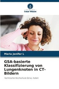 bokomslag GSA-basierte Klassifizierung von Lungenknoten in CT-Bildern