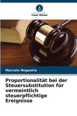 bokomslag Proportionalitt bei der Steuersubstitution fr vermeintlich steuerpflichtige Ereignisse