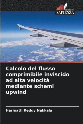 Harinath Reddy Nakkala - Calcolo del flusso comprimibile inviscido ad alta velocità mediante schemi upwind, Häftad