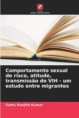 Comportamento sexual de risco, atitude, transmissão do VIH - um estudo entre migrantes 1