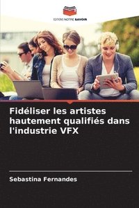 bokomslag Fidliser les artistes hautement qualifis dans l'industrie VFX