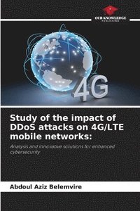 bokomslag Study of the impact of DDoS attacks on 4G/LTE mobile networks