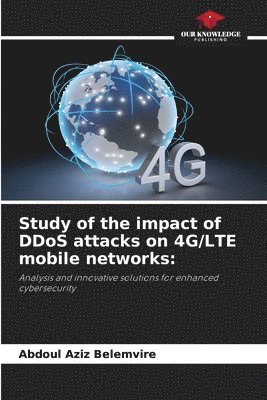 bokomslag Study of the impact of DDoS attacks on 4G/LTE mobile networks