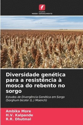 Ambika More, H V Kalpande, R R Dhutmal, H. V. Kalpande, H.V. Kalpande - Diversidade genética para a resistência à mosca do rebento no sorgo, Häftad