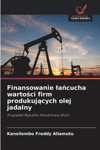 bokomslag Finansowanie la&#324;cucha warto&#347;ci firm produkuj&#261;cych olej jadalny